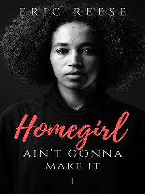 cover image of Homegirl Ain't Gonna Make It, Book 1